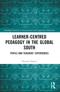 Learner-Centred Pedagogy in the Global South: Pupils and Teachers' Experiences