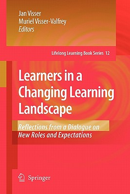Learners in a Changing Learning Landscape: Reflections from a Dialogue on New Roles and Expectations - Visser, Jan (Editor), and Visser-Valfrey, Muriel (Editor)