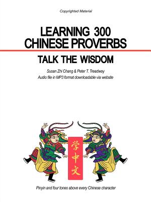 Learning 300 Chinese Proverbs: Talk the Wisdom - Chang, Susan Zhi, and Treadway, Peter T