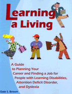 Learning a Living: A Guide to Planning Your Career and Finding a Job for People with Learning Disabiliites, Attention Deficit Disorder,
