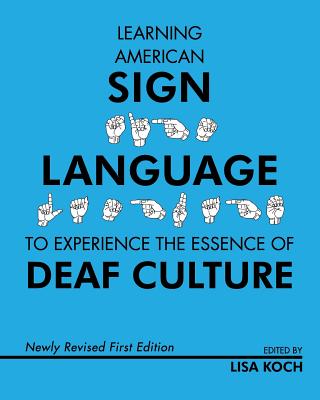 Learning American Sign Language to Experience the Essence of Deaf Culture - Koch, Lisa (Editor)