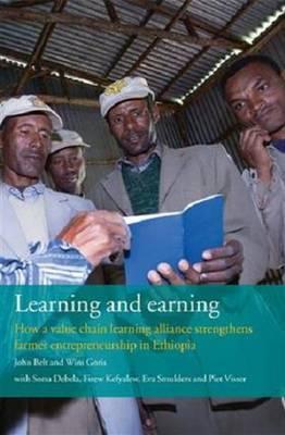 Learning and Earning: How a Value Chain Learning Alliance Strengthens Farmer Entrepreneurship in Ethiopia - Belt, J (Editor), and Goris, Wim (Editor), and Belt, John (Editor)