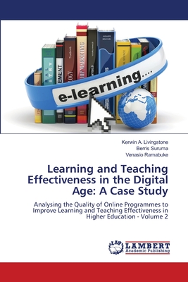 Learning and Teaching Effectiveness in the Digital Age: A Case Study - Livingstone, Kerwin A, and Suruma, Berris, and Ramabuke, Venasio