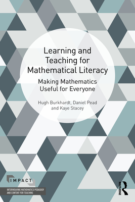 Learning and Teaching for Mathematical Literacy: Making Mathematics Useful for Everyone - Burkhardt, Hugh, and Pead, Daniel, and Stacey, Kaye