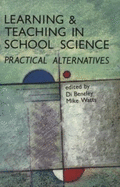 Learning and Teaching in School Science: Practical Alternatives