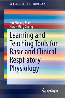 Learning and Teaching Tools for Basic and Clinical Respiratory Physiology - Mah, Kin Kheong, and Cheng, Hwee Ming