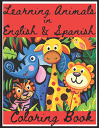 Learning Animals in English & Spanish Coloring Book: Kids Christian Illustration Activity Bilingual Coloring Book; For Age 5-14, A family Values 1st Book, Book One