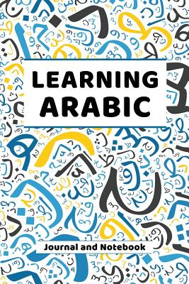 Learning Arabic Journal and Notebook: A modern resource for beginners and students learning Arabic - Publishing, Language