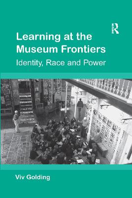 Learning at the Museum Frontiers: Identity, Race and Power - Golding, Viv