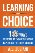 Learning by Choice: 10 Ways Choice and Differentiation Create an Engaged Learning Experience for Every Student