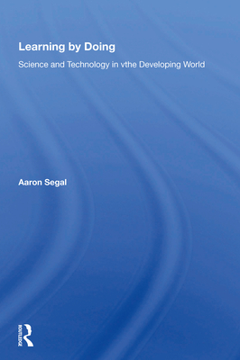 Learning by Doing: Science and Technology in the Developing World - Segal, Aaron