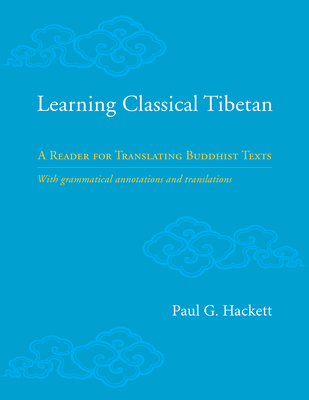 Learning Classical Tibetan: A Reader for Translating Buddhist Texts - Hackett, Paul