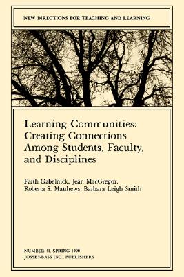 Learning Communities: Creating, Connections Among Students, Faculty, and Disciplines: New Directions for Teaching and Learning, Number 41 - Gabelnick, Faith (Editor), and MacGregor, Jean (Editor), and Matthews, Roberta S (Editor)