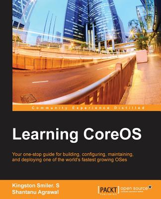 Learning CoreOS - Smiler S, Kingston, and Agrawal, Shantanu