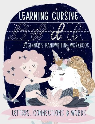 Learning Cursive: Beginner's Handwriting Workbook: Letters, Connections & Words: A Mermaid & Unicorn Themed Children's Activity Book to Learn & Practice Script Writing - June & Lucy Kids