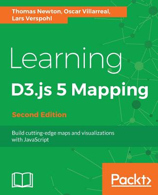 Learning D3.js 5 Mapping - - Newton, Thomas, and Villarreal, Oscar, and Verspohl, Lars