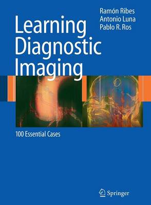 Learning Diagnostic Imaging: 100 Essential Cases - Ribes, Ramn, and Luna, Antonio, and Ros, Pablo R, MD, MPH