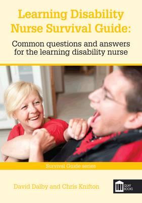 Learning Disability Nurse Survival Guide: Common Questions and Answers for the Learning Disability Nurse - Dalby, David, and Knifton, Chris