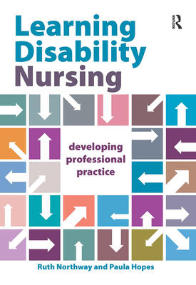 Learning Disability Nursing: Developing Professional Practice - Northway, Ruth, and Hopes, Paula