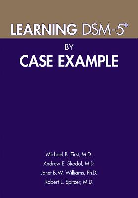 Learning DSM-5(R) by Case Example - First, Michael B, Dr., M.D., and Skodol, Andrew E, and Williams, Janet B W