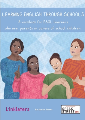 Learning English through schools: A workbook for ESOL learners who are parents or carers of school children - Bevan, Joanna