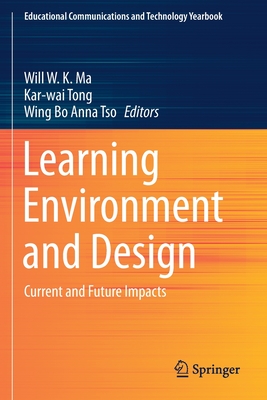 Learning Environment and Design: Current and Future Impacts - Ma, Will W.K. (Editor), and Tong, Kar-wai (Editor), and Tso, Wing Bo Anna (Editor)