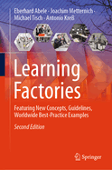 Learning Factories: Featuring New Concepts, Guidelines, Worldwide Best-Practice Examples