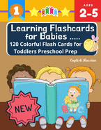 Learning Flashcards for Babies 120 Colorful Flash Cards for Toddlers Preschool Prep English Thai: Basic words cards ABC letters, number, animals, fruit, shape sight word list and rhyming games for preschoolers kindergarten homeschool Montessori kids