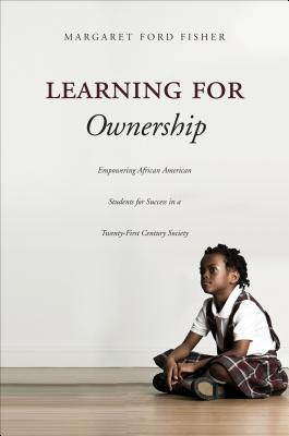 Learning for Ownership: Empowering African American Students for Success in a Twenty-First Century Society - Ford Fisher, Margaret