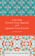 Learning French from Spanish and Spanish from French: A Short Guide