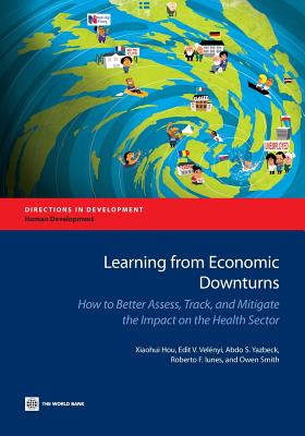 Learning from Economic Downturns: How to Better Assess, Track, and Mitigate the Impact on the Health Sector - Hou, Xiaohui, and Velnyi, Edit V, and Yazbeck, Abdo S