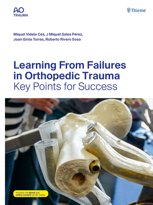 Learning from Failures in Orthopedic Trauma: Key Points for Success - Videla Cs, Miquel (Editor), and Sales Prez, Jos Miquel (Editor), and Girs Torres, Joan (Editor)