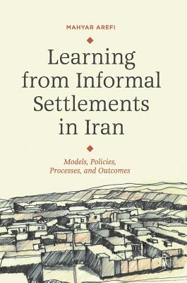 Learning from Informal Settlements in Iran: Models, Policies, Processes, and Outcomes - Arefi, Mahyar