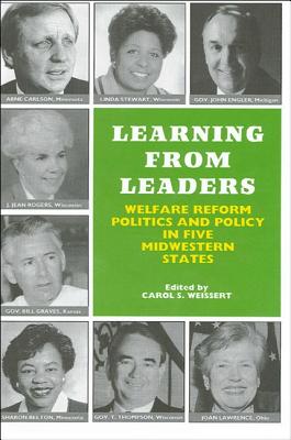 Learning from Leaders: Welfare Reform, Politics and Policy in Five Midwestern States - Weissert, Carol S, Dr. (Editor)