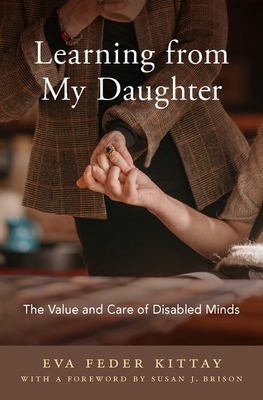 Learning from My Daughter: The Value and Care of Disabled Minds - Kittay, Eva Feder