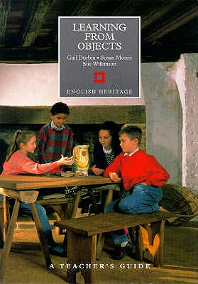 Learning from Objects: A Teacher's Guide - Durbin, Gail, and Corbishley, Mike (Volume editor), and Morris, Susan