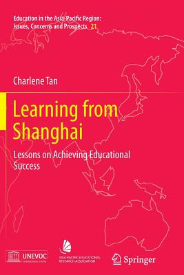 Learning from Shanghai: Lessons on Achieving Educational Success - Tan, Charlene