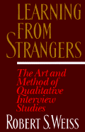 Learning from Strangers: The Art and Method of Qualitative Interview Studies - Weiss, Robert S