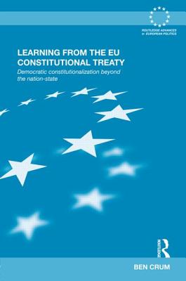 Learning from the EU Constitutional Treaty: Democratic Constitutionalization beyond the Nation-State - Crum, Ben