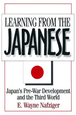 Learning from the Japanese: Japan's Pre-war Development and the Third World - Nafziger, E Wayne