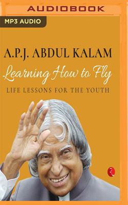 Learning How to Fly - Kalam, A P J Abdul, and Abraham, Peter (Read by)