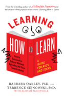 Learning How to Learn: How to Succeed in School Without Spending All Your Time Studying; A Guide for Kids and Teens