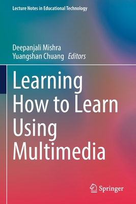 Learning How to Learn Using Multimedia - Mishra, Deepanjali (Editor), and Chuang, Yuangshan (Editor)