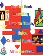 Learning How to Trace, Color, Cut and Paste: All in One Book