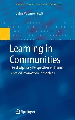 Learning in Communities: Interdisciplinary Perspectives on Human Centered Information Technology - Carroll, John M (Editor)