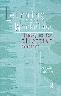 Learning In The Workplace: Strategies for effective practice - Billett, Stephen