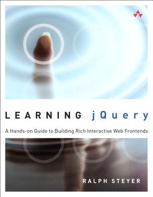 Learning Jquery: A Hands-On Guide to Building Rich Interactive Web Front Ends - Steyer, Ralph