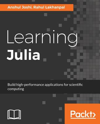 Learning Julia - Joshi, Anshul, and Lakhanpal, Rahul