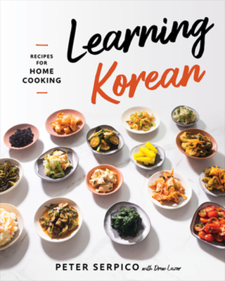 Learning Korean: Recipes for Home Cooking - Serpico, Peter, and Lazor, Drew