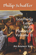 Learning Latin With Plutarch: Volume II: An Answer Key